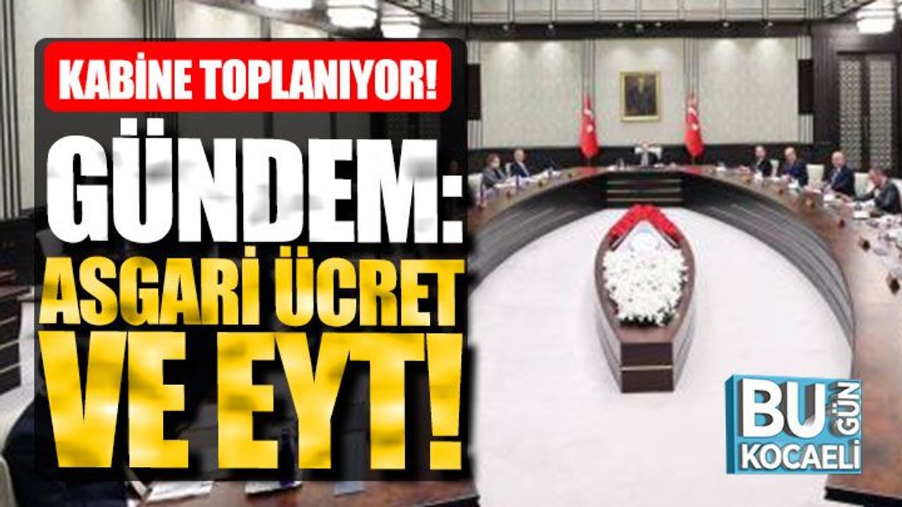 Kocaeli Haber - Cumhurbaşkanlığı Kabinesi bugün toplanıyor! Gündem: Asgari ücret ve EYT!